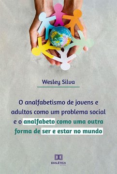 O analfabetismo de jovens e adultos como um problema social e o analfabeto como uma outra forma de ser e estar no mundo (eBook, ePUB) - Silva, Wesley Alexandre Da