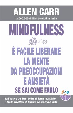 Mindfulness - E’ facile liberare la mente da preoccupazioni e ansietà se sai come farlo (fixed-layout eBook, ePUB) - Carr, Allen