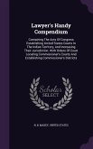 Lawyer's Handy Compendium: Containing The Acts Of Congress Establishing United States Courts In The Indian Territory, And Increasing Their Jurisd