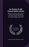 An Eulogy On Mr. Samuel Smith Adams: Member Of The Senior Class Of Brown University, Who Died February 6th, 1812, Aetat. 22 Years: Pronounced In The U