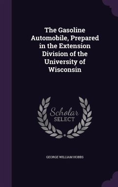 The Gasoline Automobile, Prepared in the Extension Division of the University of Wisconsin - Hobbs, George William