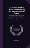 An Inquiry Into the Causes of the Infidelity and Scepticism of the Times: With Occasional Observations on the Writings of Herbert, Shaftesbury, Bolin