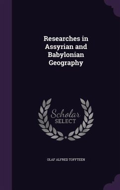 Researches in Assyrian and Babylonian Geography - Toffteen, Olaf Alfred