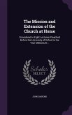 The Mission and Extension of the Church at Home: Considered in Eight Lectures Preached Before the University of Oxford in the Year MDCCCLXI ..
