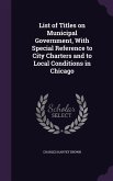 List of Titles on Municipal Government, With Special Reference to City Charters and to Local Conditions in Chicago