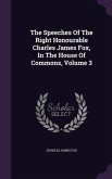 The Speeches Of The Right Honourable Charles James Fox, In The House Of Commons, Volume 3