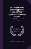 Laws Regulating the Relative Rights and Duties of Masters, Servants, and Apprentices in the Cape Colony: Annotated With Decisions Under the Different