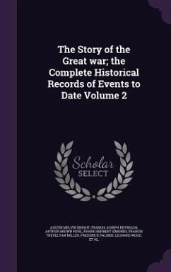 The Story of the Great war; the Complete Historical Records of Events to Date Volume 2 - Knight, Austin Melvin; Reynolds, Francis Joseph; Ruhl, Arthur Brown