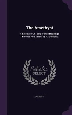 The Amethyst: A Selection Of Temperance Readings In Prose And Verse, By F. Sherlock