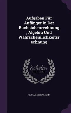 Cover Aufgaben Für Anfänger In Der Buchstabenrechnung, Algebra Und Wahrscheinlichkeitsrechnung