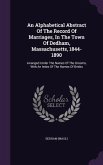 An Alphabetical Abstract Of The Record Of Marriages, In The Town Of Dedham, Massachusetts, 1844-1890