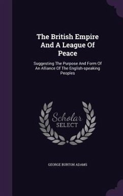 The British Empire And A League Of Peace - Adams, George Burton