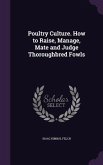 Poultry Culture. How to Raise, Manage, Mate and Judge Thoroughbred Fowls
