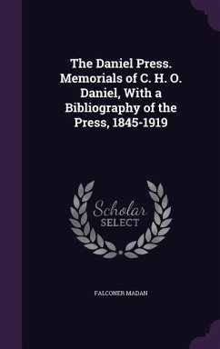 The Daniel Press. Memorials of C. H. O. Daniel, With a Bibliography of the Press, 1845-1919 - Madan, Falconer