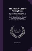 The Military Code Of Pennsylvania: Act Of Assembly, Approved April 13, 1887, Amended May 9, 1889, June 2, 1891, June 10, 1893, July 5, 1895, May 5, 18