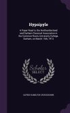 Hypsipyle: A Paper Read to the Northumberland and Durham Classical Association in the Common Room, University College, Durham, on