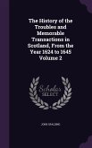 The History of the Troubles and Memorable Transactions in Scotland, From the Year 1624 to 1645 Volume 2