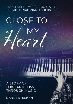 Close to my Heart. Piano Sheet Music Book with 10 Emotional Piano Solos - Steeman, Lianne