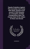 Popular Prejudices Against The Convention And Treaty With Spain, Examin'd And Answer'd. With Remarks On A Pamphlet, Entitled, Considerations Upon The