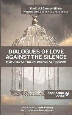 Dialogues of Love against the Silence Memories of Prison, Dreams of Freedom - Sillato, María del Carmen; Sillato, Chary