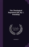 The Theological Repository [ed. By J. Priestley]