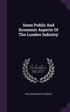 Some Public And Economic Aspects Of The Lumber Industry - Greeley, William Buckhout