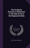 The Scripture Doctrine in Reference to the Seat of sin in the Regenerate Man