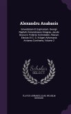 Alexandru Anabasis: Emendatam Et Explicatam. Georgii Raphelii Annotationes Integras, Jacobi Gronovii, Friderici Schmiederi, Aliorum Electa