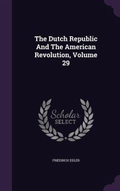 The Dutch Republic And The American Revolution, Volume 29 - Edler, Friedrich