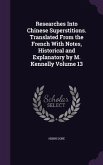 Researches Into Chinese Superstitions. Translated From the French With Notes, Historical and Explanatory by M. Kennelly Volume 13