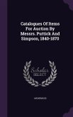 Catalogues Of Items For Auction By Messrs. Puttick And Simpson, 1840-1870