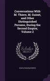 Conversations With M. Thiers, M. Guizot, and Other Distinguished Persons, During the Second Empire; Volume 2
