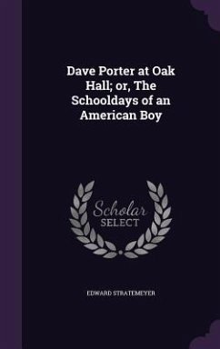 Dave Porter at Oak Hall; or, The Schooldays of an American Boy - Stratemeyer, Edward