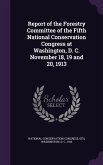 Report of the Forestry Committee of the Fifth National Conservation Congress at Washington, D. C. November 18, 19 and 20, 1913