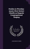 Studies in Worship-music (first Series) Chiefly as Regards Congregational Singing