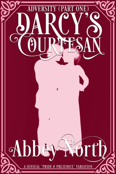 Adversity (Darcy's Courtesan, Part One) (eBook, ePUB) Adversity (Darcy's Courtesan, Part One) (eBook, ePUB)