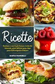 Ricette. Cucinare a casa le più famose ricette dei ristoranti, piatti deliziosi passo dopo passo dall'antipasto al dessert (eBook, ePUB) Ricette. Cucinare a casa le più famose ricette dei ristoranti, piatti deliziosi passo dopo passo dall'antipasto al dessert (eBook, ePUB)