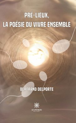 Pré-lieux, la poésie du vivre ensemble (eBook, ePUB) - Delporte, Bertrand