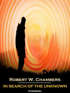 In Search of the Unknown (Annotated) (eBook, ePUB) - W. Chambers, Robert