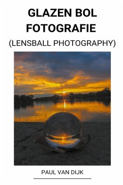 Glazen bol Fotografie (Lensball Photography) - Dijk, Paul van