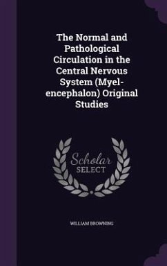 Cover The Normal and Pathological Circulation in the Central Nervous System (Myel-encephalon) Original Studies