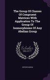 The Group Of Classes Of Congruent Matrices With Application To The Group Of Isomorphisms Of Any Abelian Group