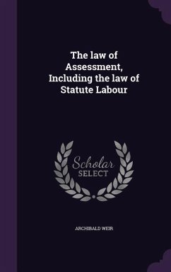 The law of Assessment, Including the law of Statute Labour - Weir, Archibald