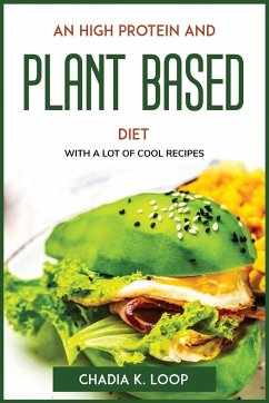 AN HIGH PROTEIN AND PLANT BASED DIET - Chadia K. Loop