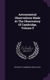 Astronomical Observations Made At The Observatory Of Cambridge, Volume 5