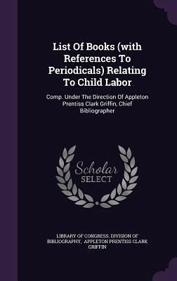 List Of Books (with References To Periodicals) Relating To Child Labor List Of Books (with References To Periodicals) Relating To Child Labor