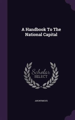 A Handbook To The National Capital - Anonymous