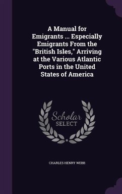 A Manual for Emigrants ... Especially Emigrants From the 