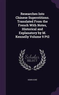 Researches Into Chinese Superstitions. Translated From the French With Notes, Historical and Explanatory by M. Kennelly Volume 9 Pt2 - Doré, Henri