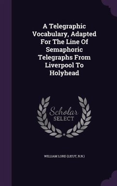 A Telegraphic Vocabulary, Adapted For The Line Of Semaphoric Telegraphs From Liverpool To Holyhead